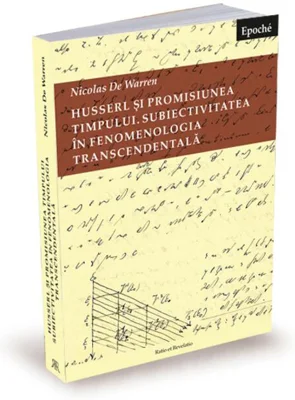 Husserl și promisiunea timpului. Subiectivitatea în fenomenologia transcendentală