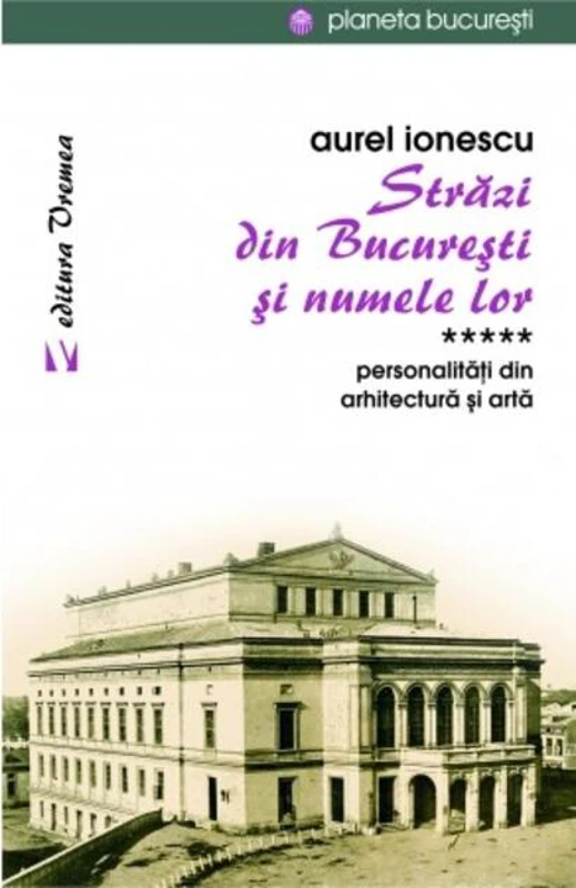 Străzi din București și numele lor (Vol.5) Personalităţi din arhitectură și artă