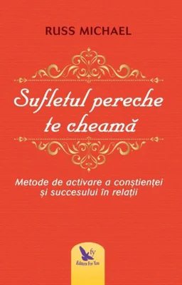 Sufletul pereche te cheamă. metode de activare a conştienţei şi succesului în relaţii
