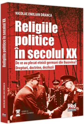 Religiile politice în secolul XX. De ce au plecat etnicii germani din Bucovina? Drepturi, doctrine, deziluzii.