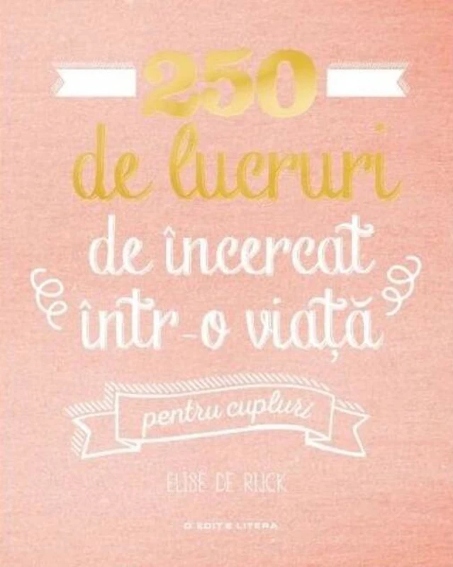 250 de lucruri de încercat într-o viață - pentru cupluri