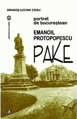Emanoil Protopopescu Pake. Portret de bucureștean