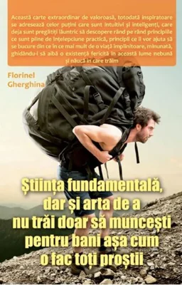 Știința fundamentală, dar și arta de a nu trăi doar să muncești pentru bani așa cum o fac toți proștii