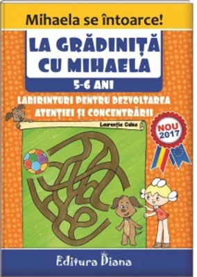 La gradinita cu Mihaela. Labirinturi pentru dezvoltarea atentiei si concentrarii, 5-6 ani
