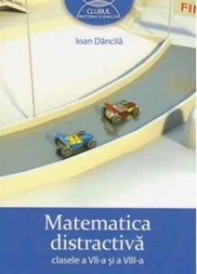 Matematica distractiva clasele a VII-a si a VIII-a
