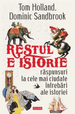 Restul e istorie. Raspunsuri la cele mai ciudate intrebari ale istoriei [Precomanda]