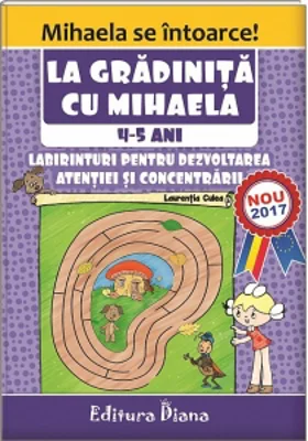 La gradinita cu Mihaela. Labirinturi pentru dezvoltarea atentiei si concentrarii, 4-5 ani