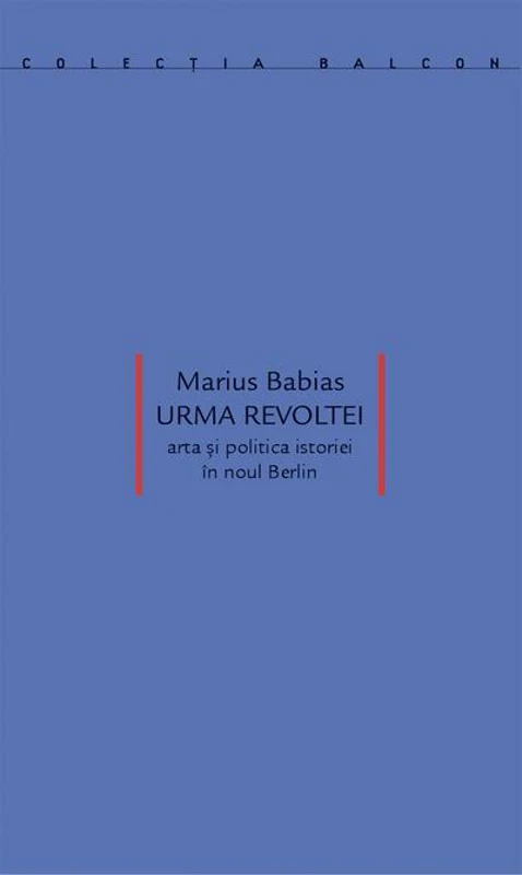 Urma revoltei. Arta și politica istoriei în noul Berlin