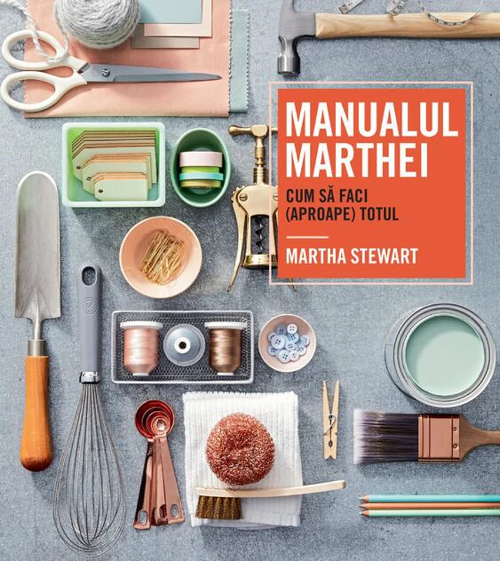 Manualul Marthei. Cum să faci (aproape) totul