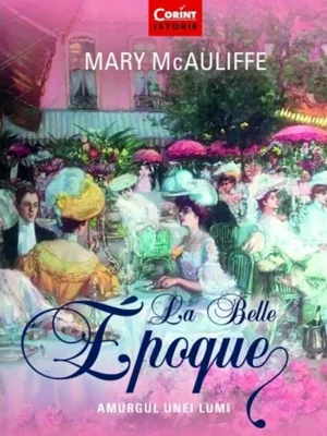 La Belle Epoque. Amurgul unei lumi