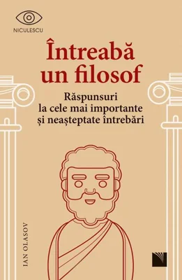 Întreabă un filosof. Răspunsuri la cele mai importante și neașteptate întrebări