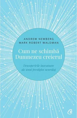 Cum ne schimbă Dumnezeu creierul