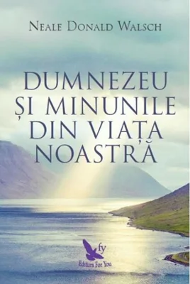 Dumnezeu şi minunile din viaţa noastră