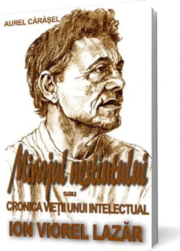 Mirajul neștiutului sau cronica vieții unui intelectual - Ion Viorel Lazăr