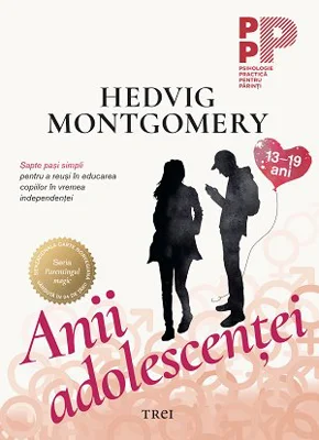 Anii adolescenței.. Șapte pași simpli pentru a reuși în educarea copiilor în vremea independenței (13-19 ani) - Hedvig Montgomery