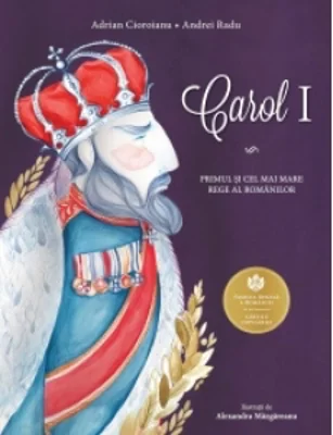 Carol I - Primul si cel mai mare Rege al romanilor