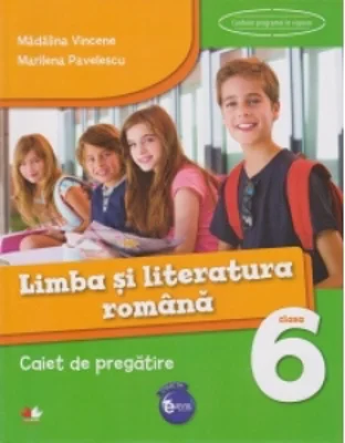Limba si literatura romana. Caiet de pregatire. Clasa a VI-a