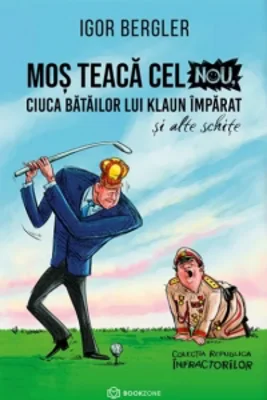 Mos Teaca cel Nou, ciuca batailor lui Klaun Imparat si alte schite
