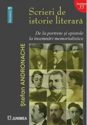 Scrieri de istorie literara. De la portrete si epistole la insemnari memorialistice