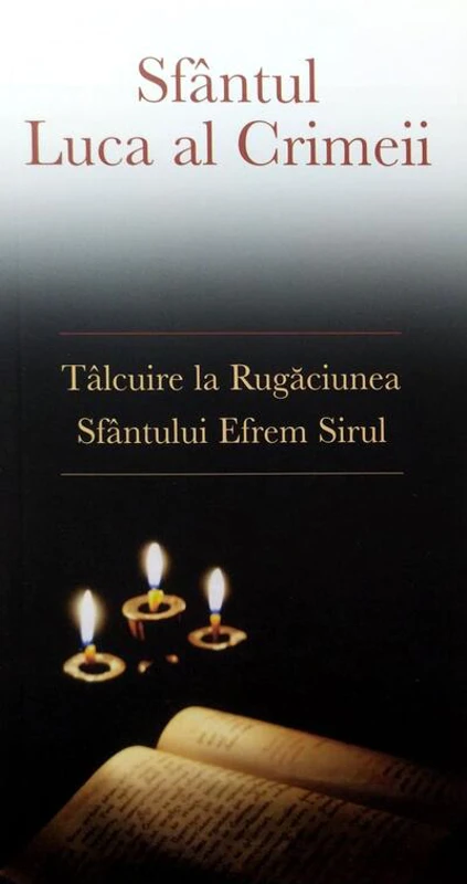Tâlcuire la rugăciunea Sfântului Efrem Sirul