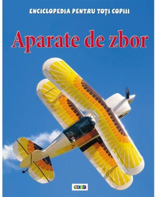 Aparate de zbor. Enciclopedia pentru toți copiii