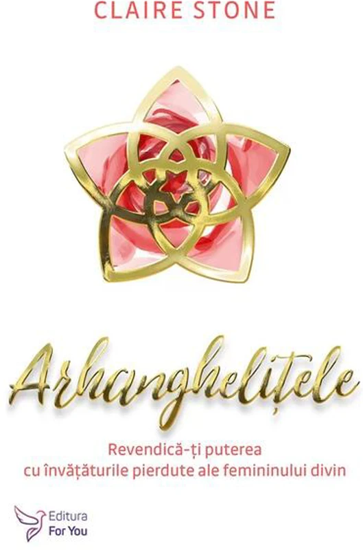 Arhanghelițele. Revendică-ți puterea cu învățăturile pierdute ale femininului divin