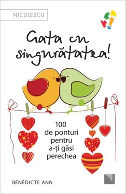 Gata cu singurătatea. 100 de ponturi pentru a-ți găsi perechea