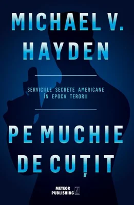 Pe muchie de cutit. Serviciile secrete americane în epoca terorii