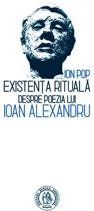 Existența rituală. Despre poezia lui Ioan Alexandru