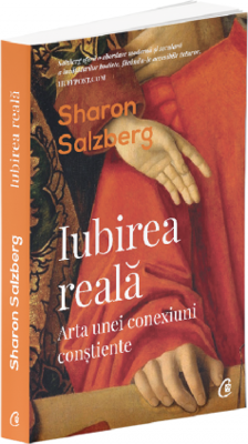 Iubirea reala. Arta unei conexiuni constiente - Sharon Salzberg