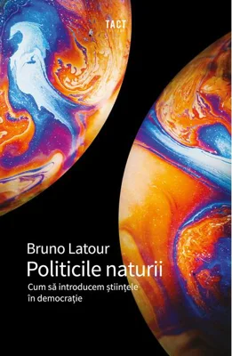 Politicile naturii. Cum să introducem științele în democrație