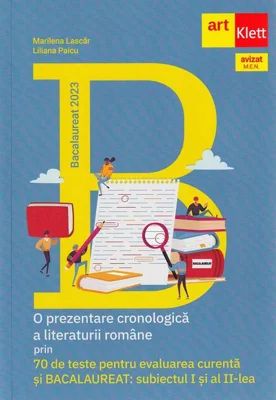 Bacalaureat 2023. O prezentare cronologică a literaturii române prin 70 de teste pentru evaluarea curentă si bacalaureat