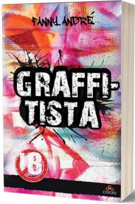Graffitista. Povestea unei pasiuni - Fanny Andre