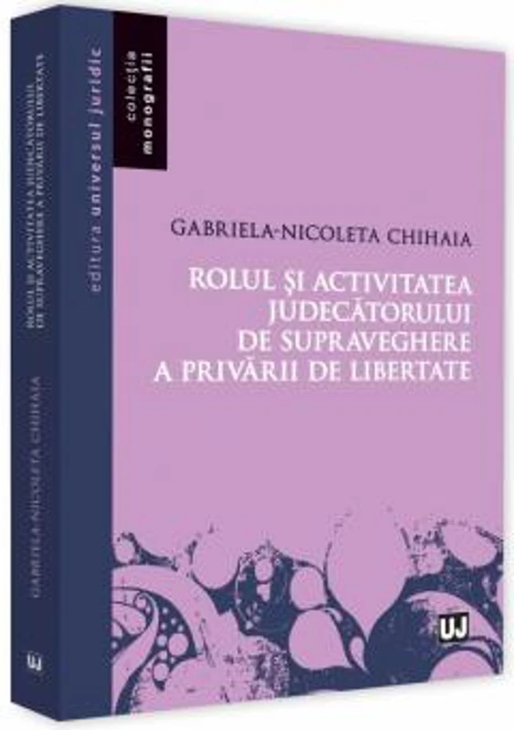 Rolul si activitatea judecatorului de supraveghere a privarii de libertate - Gabriela Nicoleta Chihaia