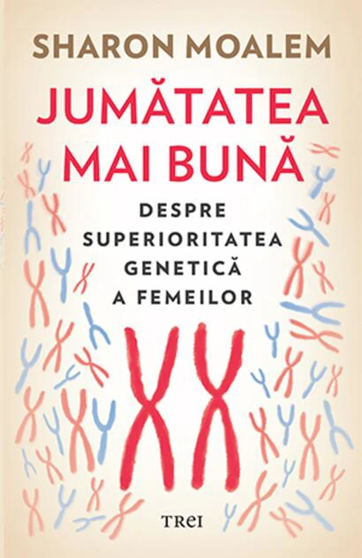 Jumătatea mai bună. Despre superioritatea genetică a femeilor