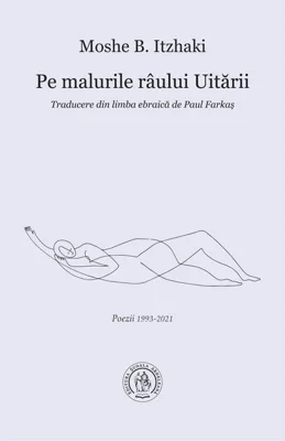 Pe malurile râului Uitării. Poezii 1993-2021