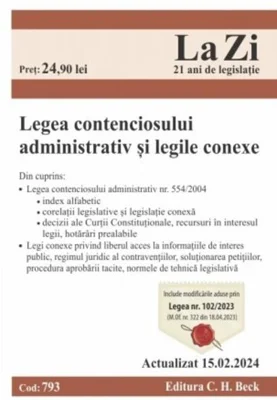 Legea contenciosului administrativ și legile conexe. Cod 793. Actualizat la 15.02.2024