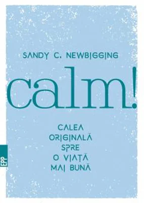 Calm! Calea originala spre o viata mai buna - Sandy Newbigging