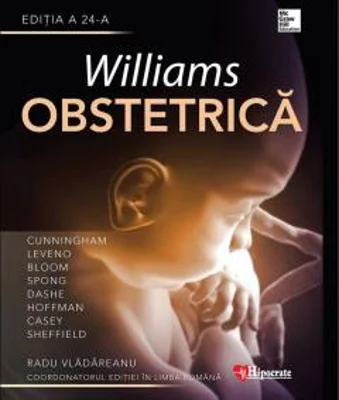 Williams. Obstetrica | F. Gary Cunningham, Kenneth Leveno, Steven Bloom, Catherine Spong, Jodi Dashe, Barbara Hoffman, Brian Casey, Jeanne Sheffield, Radu Vladareanu