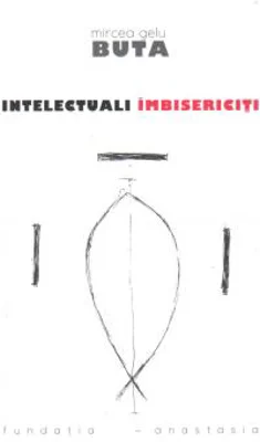 Intelectuali imbisericiti | Mircea Gelu Buta