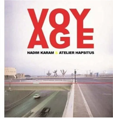 Voyage. On the Edge of Art, Architecture and the City - Nadim Karam