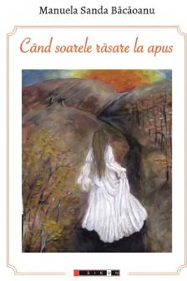 Cand soarele rasare la apus | Manuela Sanda Bacaoanu