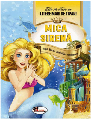 Mica sirena. Stiu sa citesc cu litere mari de tipar! - Hans Christian Andersen
