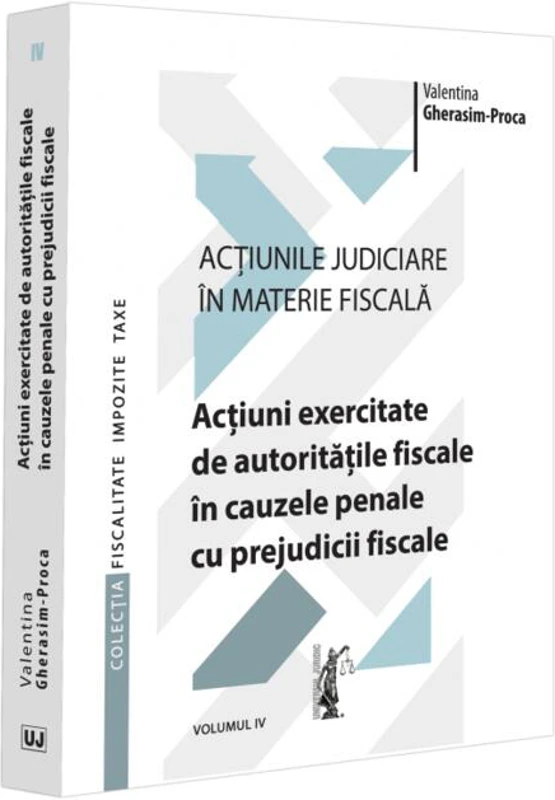 Acțiuni exercitate de autoritățile fiscale în cauzele penale cu prejudicii fiscale (Vol. 4)