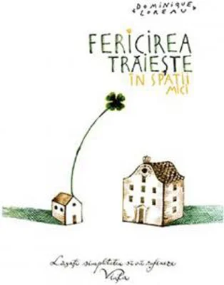 Fericirea traieste in spatii mici | Dominique Loreau