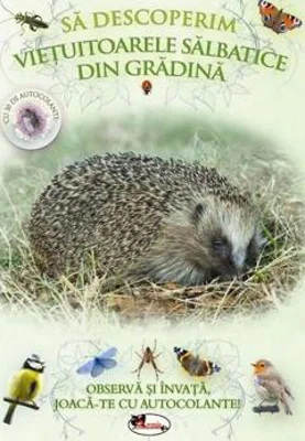 Sa descoperim vietuitoarele salbatice din gradina - Observa si invata, joaca-te cu autocolante!