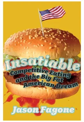 Insatiable. Competitive Eating and the Big Fat American Dream - Jason Fagone