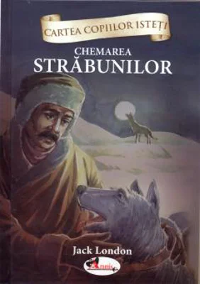 Cartea copiilor isteti. Chemarea strabunilor. Repovestire dupa Jack London