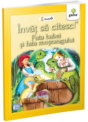 Invat sa citesc! Nivelul 0. Fata babei si fata mosneagului - dupa Ion Creanga
