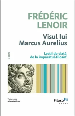 Visul lui Marcus Aurelius. Lectii de viata de la imparatul-filosof